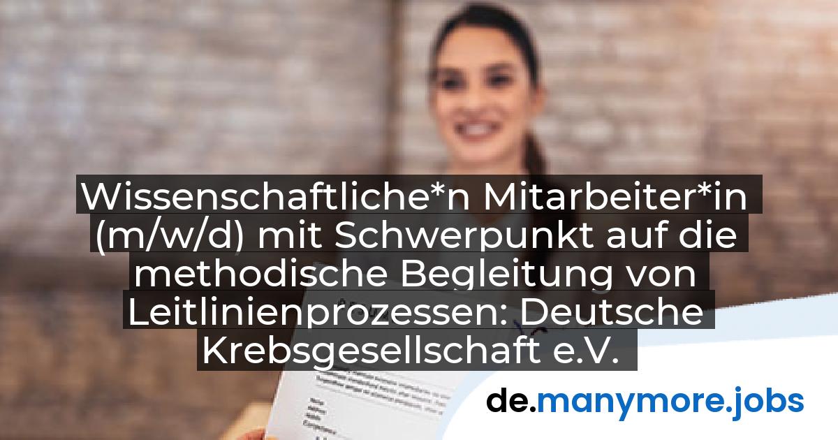 Wissenschaftliche*n Mitarbeiter*in (m/w/d) mit Schwerpunkt auf die methodische Begleitung von Leitlinienprozessen: Deutsche Krebsgesellschaft e.V. | manymore.jobs