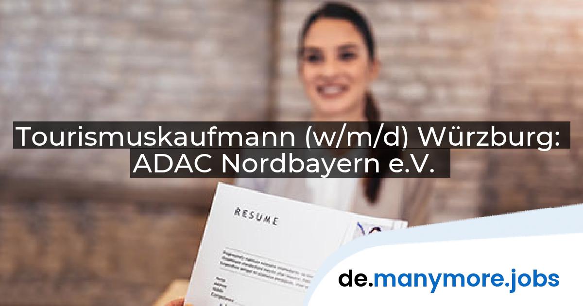 Tourismuskaufmann (w/m/d) Würzburg: ADAC Nordbayern e.V. | manymore.jobs