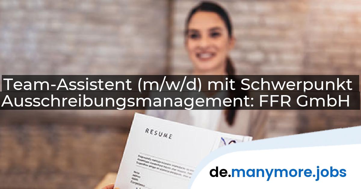 Team-Assistent (m/w/d) mit Schwerpunkt Ausschreibungsmanagement: FFR GmbH | manymore.jobs