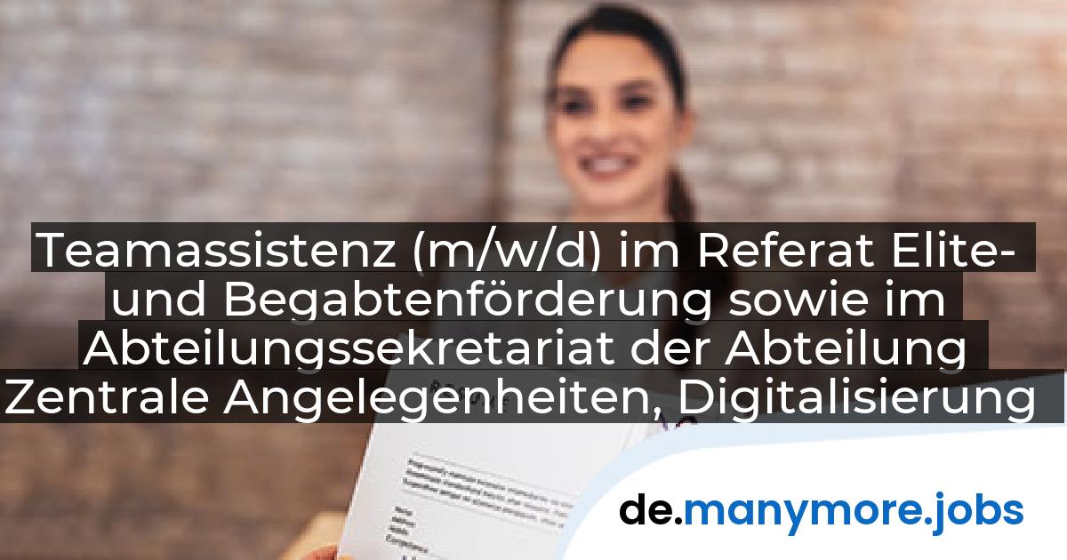 Teamassistenz (m/w/d) im Referat Elite- und Begabtenförderung sowie im Abteilungssekretariat der Abteilung Zentrale Angelegenheiten, Digitalisierung und IT: Bayerisches Staatsministerium für Wissenschaft und Kunst | manymore.jobs