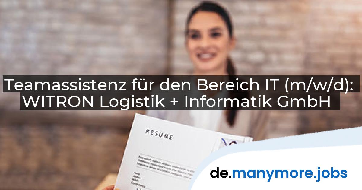 Teamassistenz für den Bereich IT (m/w/d): WITRON Logistik + Informatik GmbH | manymore.jobs