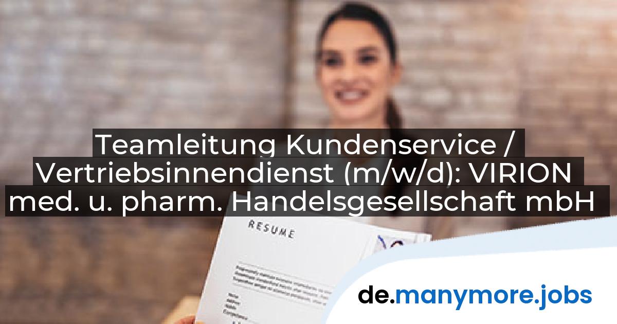 Teamleitung Kundenservice / Vertriebsinnendienst (m/w/d): VIRION med. u. pharm. Handelsgesellschaft mbH | manymore.jobs