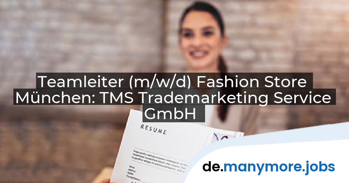 Teamleiter (m/w/d) Fashion Store München: TMS Trademarketing Service GmbH | manymore.jobs