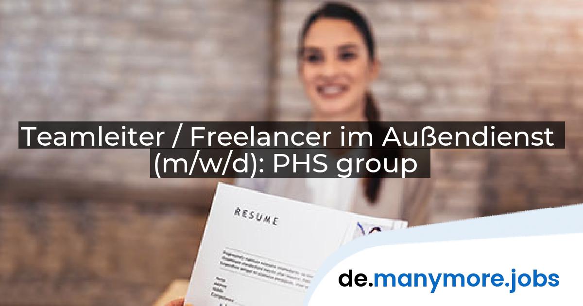Teamleiter / Freelancer im Außendienst (m/w/d): PHS group | manymore.jobs