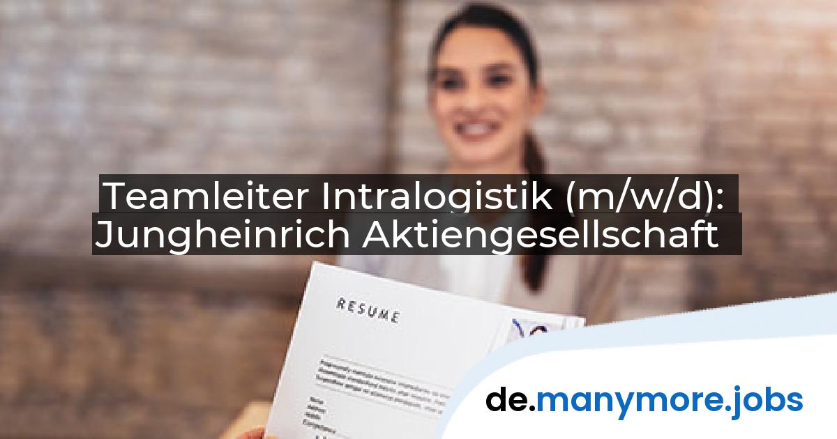 Teamleiter Intralogistik (m/w/d): Jungheinrich Aktiengesellschaft | manymore.jobs