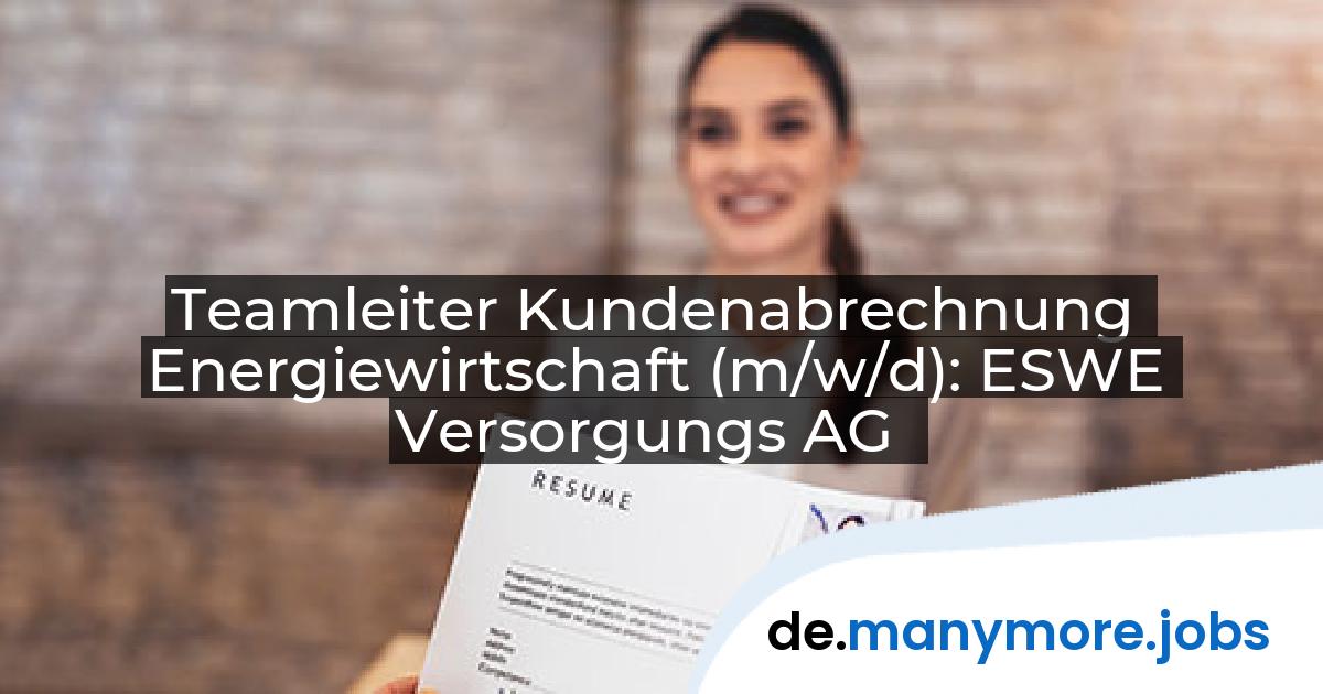 Teamleiter Kundenabrechnung Energiewirtschaft (m/w/d): ESWE Versorgungs AG | manymore.jobs