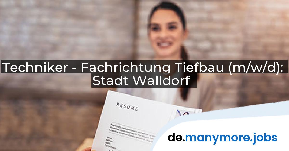 Techniker - Fachrichtung Tiefbau (m/w/d): Stadt Walldorf | manymore.jobs