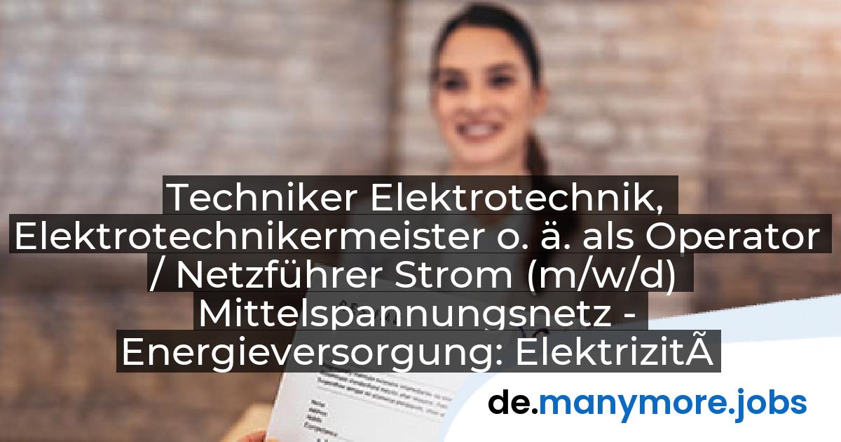 Techniker Elektrotechnik, Elektrotechnikermeister o. ä. als Operator / Netzführer Strom (m/w/d) Mittelspannungsnetz - Energieversorgung: Elektrizitätswerk Mittelbaden AG & Co. KG | manymore.jobs