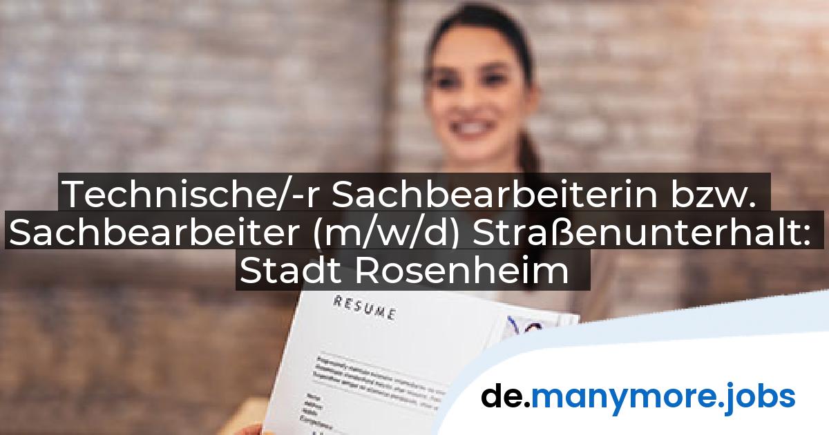 Technische/-r Sachbearbeiterin bzw. Sachbearbeiter (m/w/d) Straßenunterhalt: Stadt Rosenheim | manymore.jobs