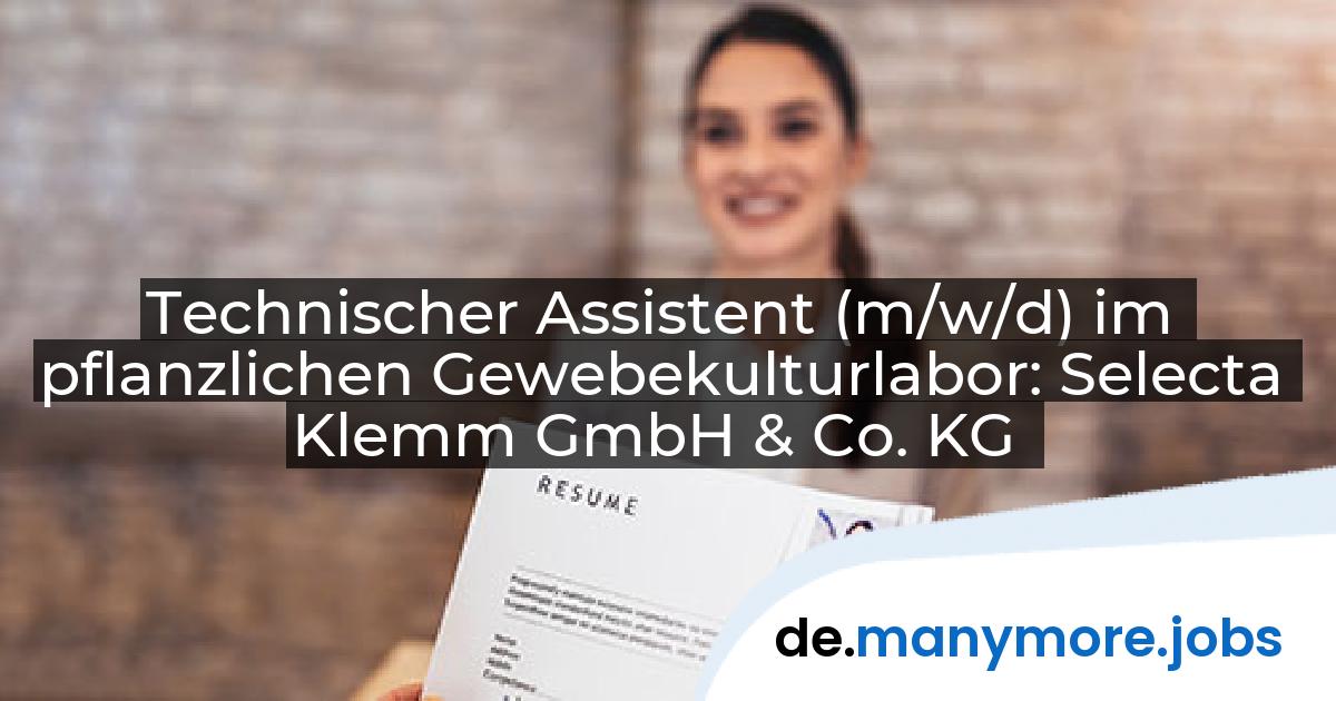 Technischer Assistent (m/w/d) im pflanzlichen Gewebekulturlabor: Selecta Klemm GmbH & Co. KG | manymore.jobs