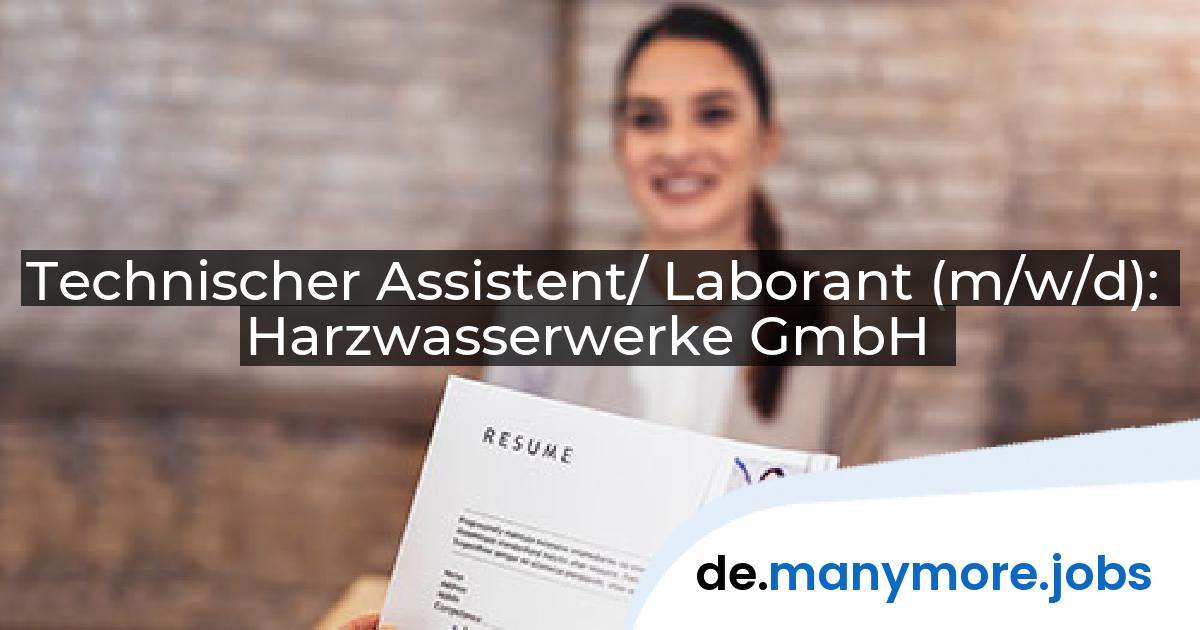 Technischer Assistent/ Laborant (m/w/d): Harzwasserwerke GmbH | manymore.jobs