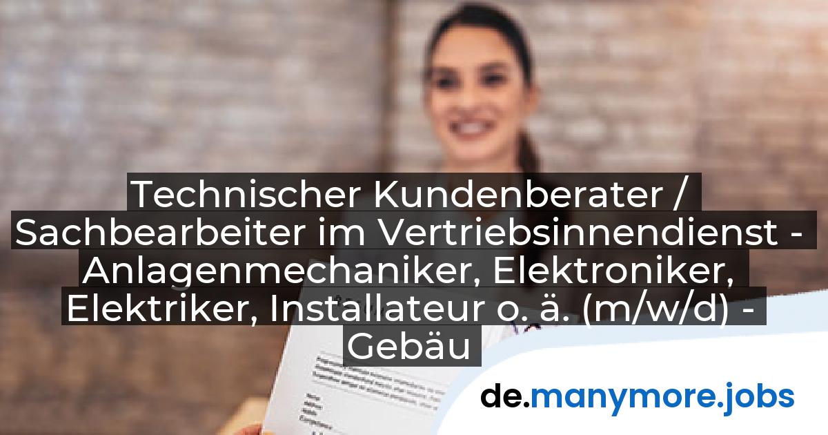 Technischer Kundenberater / Sachbearbeiter im Vertriebsinnendienst - Anlagenmechaniker, Elektroniker, Elektriker, Installateur o. ä. (m/w/d) - Gebäude- und Versorgungstechnik: ENERENT GmbH | manymore.jobs