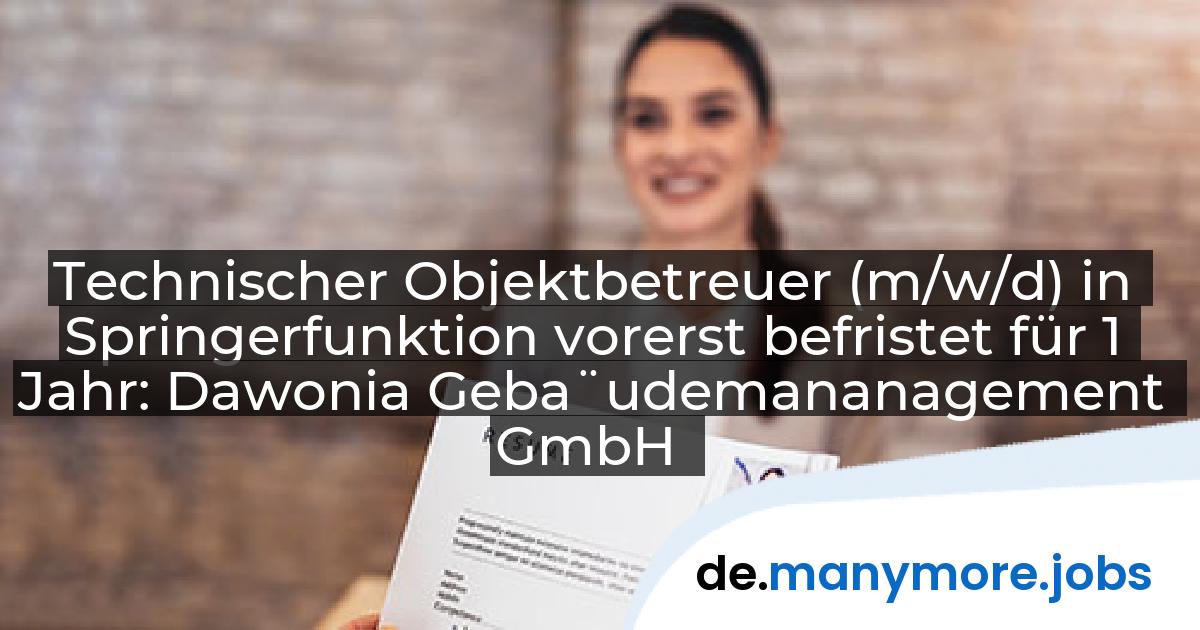 Technischer Objektbetreuer (m/w/d) in Springerfunktion vorerst befristet für 1 Jahr: Dawonia Geba¨udemananagement GmbH | manymore.jobs
