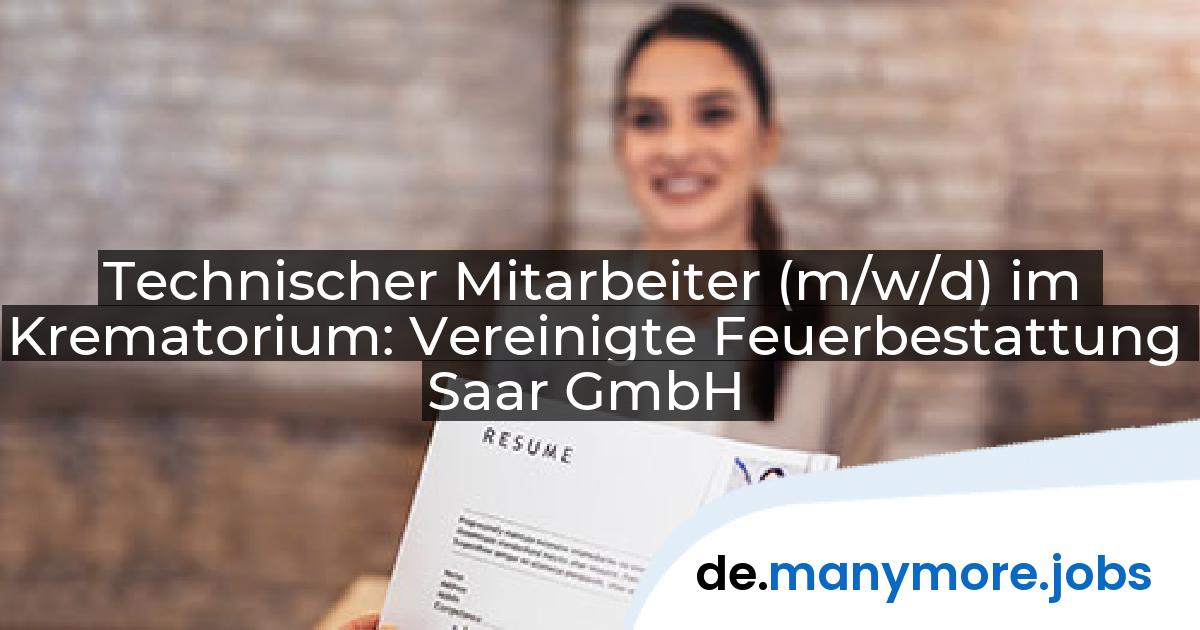 Technischer Mitarbeiter (m/w/d) im Krematorium: Vereinigte Feuerbestattung Saar GmbH | manymore.jobs