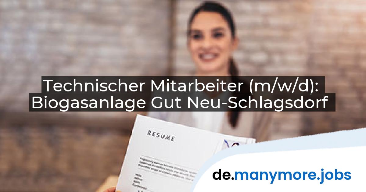 Technischer Mitarbeiter (m/w/d): Biogasanlage Gut Neu-Schlagsdorf | manymore.jobs