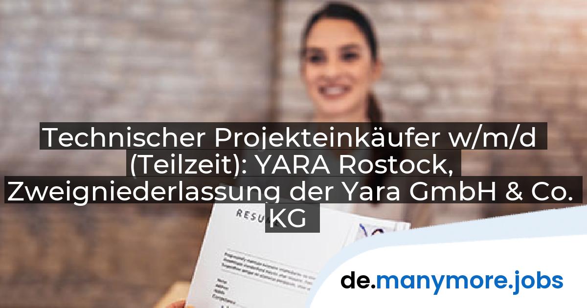 Technischer Projekteinkäufer w/m/d (Teilzeit): YARA Rostock, Zweigniederlassung der Yara GmbH & Co. KG | manymore.jobs