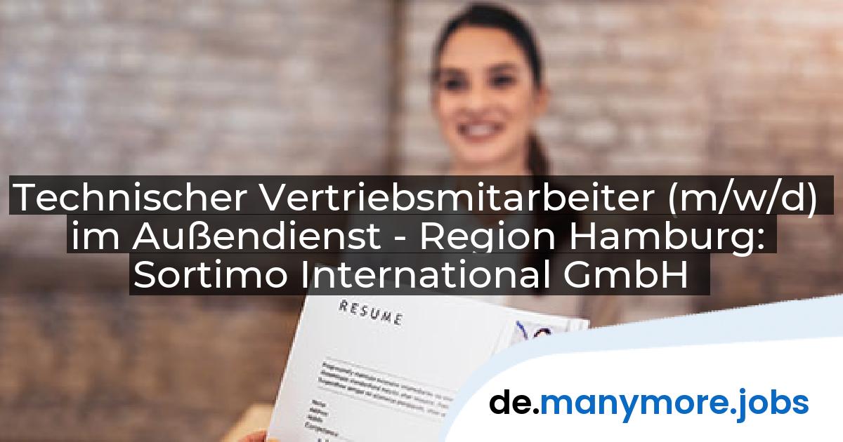 Technischer Vertriebsmitarbeiter (m/w/d) im Außendienst - Region Hamburg: Sortimo International GmbH | manymore.jobs