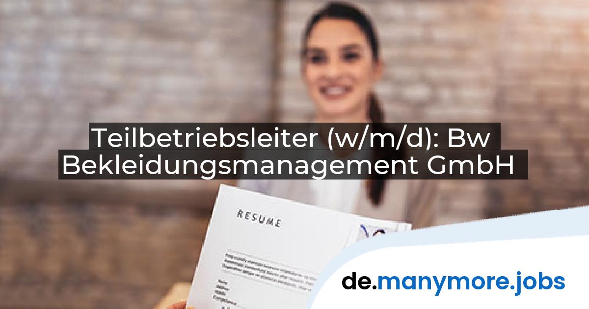 Teilbetriebsleiter (w/m/d): Bw Bekleidungsmanagement GmbH | manymore.jobs