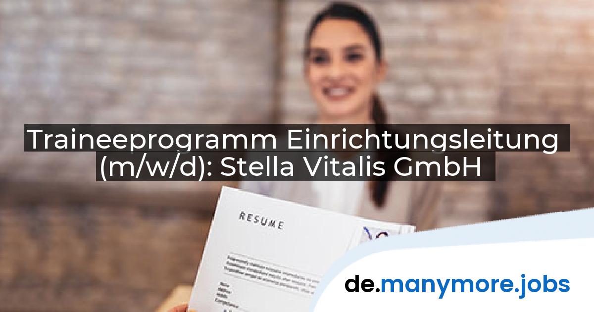 Traineeprogramm Einrichtungsleitung (m/w/d): Stella Vitalis GmbH | manymore.jobs