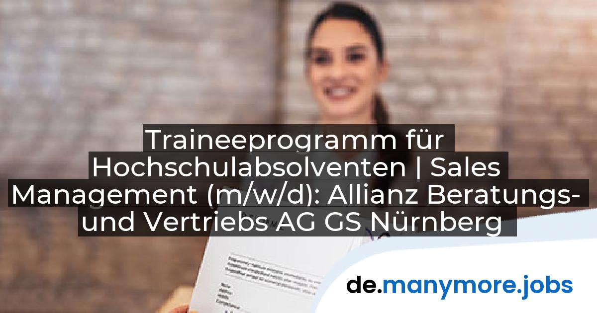 Traineeprogramm für Hochschulabsolventen | Sales Management (m/w/d): Allianz Beratungs- und Vertriebs AG GS Nürnberg | manymore.jobs