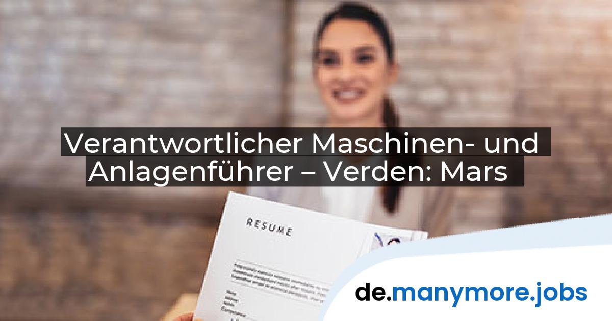 Verantwortlicher Maschinen- und Anlagenführer – Verden: Mars | manymore.jobs