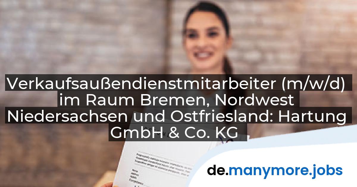 Verkaufsaußendienstmitarbeiter (m/w/d) im Raum Bremen, Nordwest Niedersachsen und Ostfriesland: Hartung GmbH & Co. KG | manymore.jobs