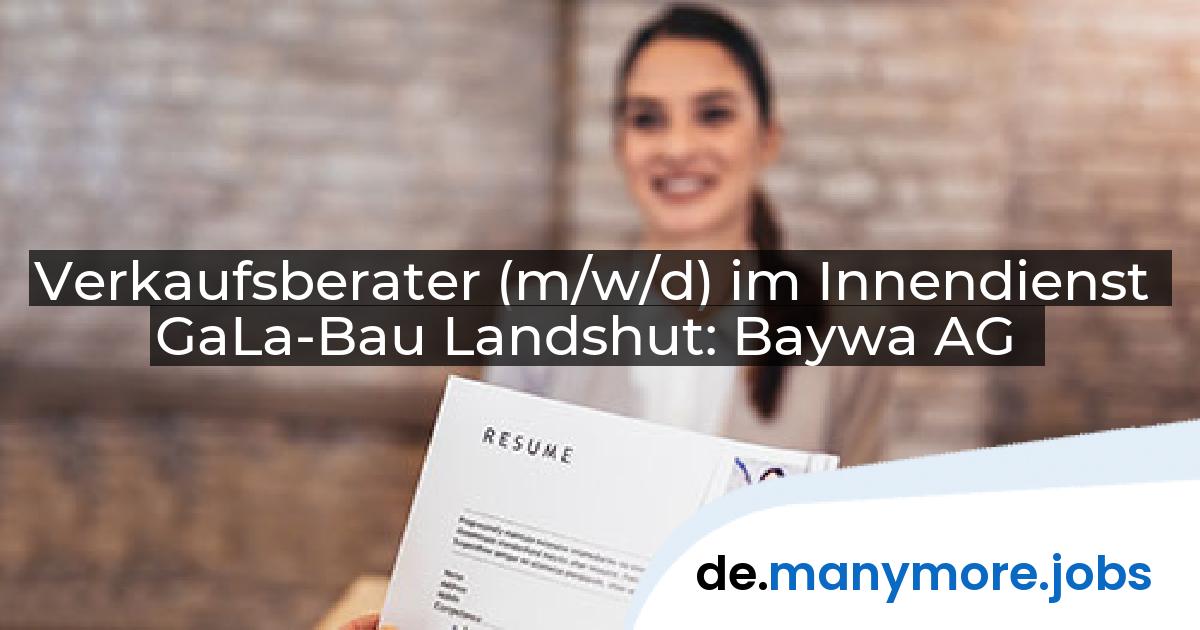Verkaufsberater (m/w/d) im Innendienst GaLa-Bau Landshut: Baywa AG | manymore.jobs