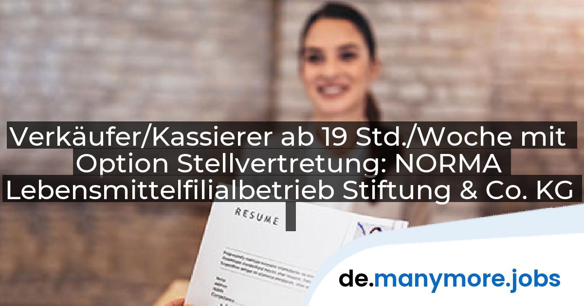 Verkäufer/Kassierer ab 19 Std./Woche mit Option Stellvertretung: NORMA Lebensmittelfilialbetrieb Stiftung & Co. KG | manymore.jobs
