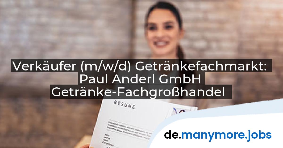 Verkäufer (m/w/d) Getränkefachmarkt: Paul Anderl GmbH Getränke-Fachgroßhandel | manymore.jobs