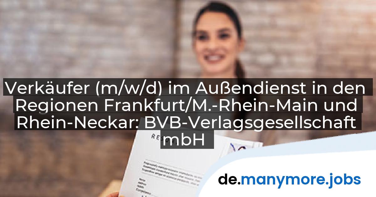 Verkäufer (m/w/d) im Außendienst in den Regionen Frankfurt/M.-Rhein-Main und Rhein-Neckar: BVB-Verlagsgesellschaft mbH | manymore.jobs