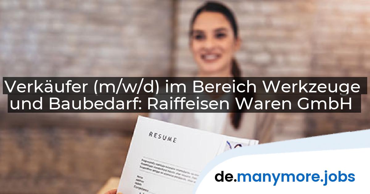 Verkäufer (m/w/d) im Bereich Werkzeuge und Baubedarf: Raiffeisen Waren GmbH | manymore.jobs
