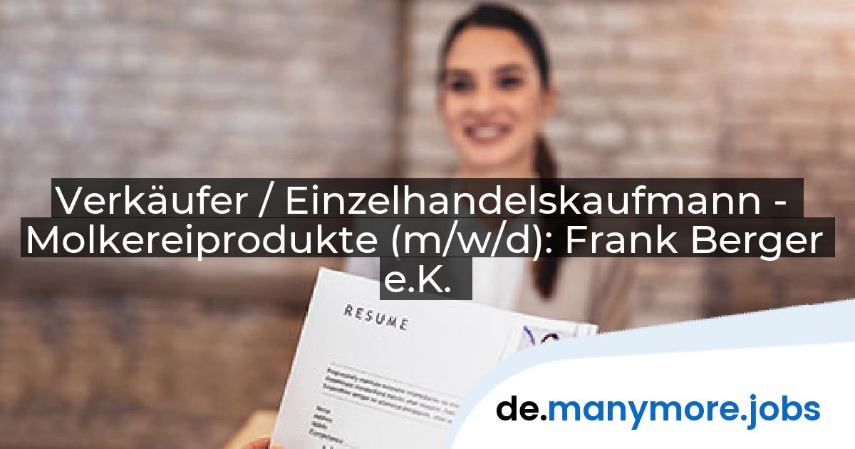 Verkäufer / Einzelhandelskaufmann - Molkereiprodukte (m/w/d): Frank Berger e.K. | manymore.jobs