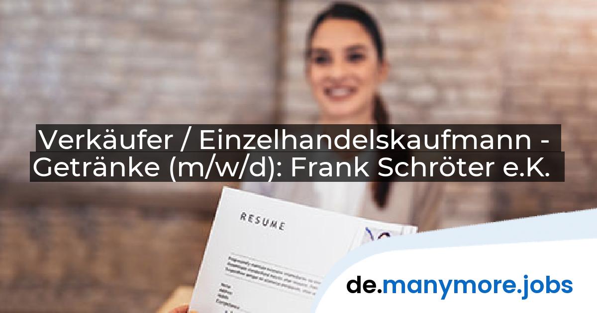 Verkäufer / Einzelhandelskaufmann - Getränke (m/w/d): Frank Schröter e.K. | manymore.jobs