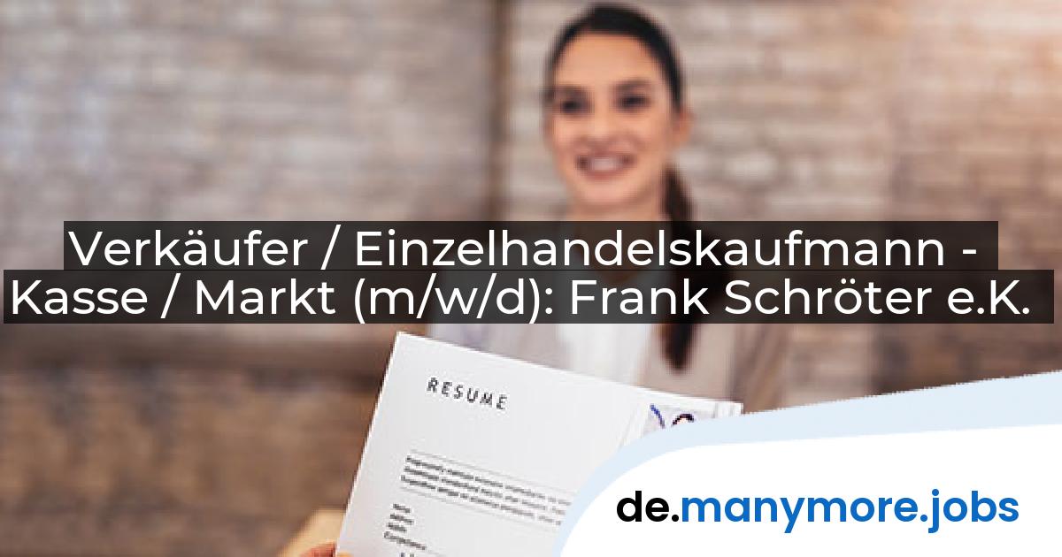 Verkäufer / Einzelhandelskaufmann - Kasse / Markt (m/w/d): Frank Schröter e.K. | manymore.jobs