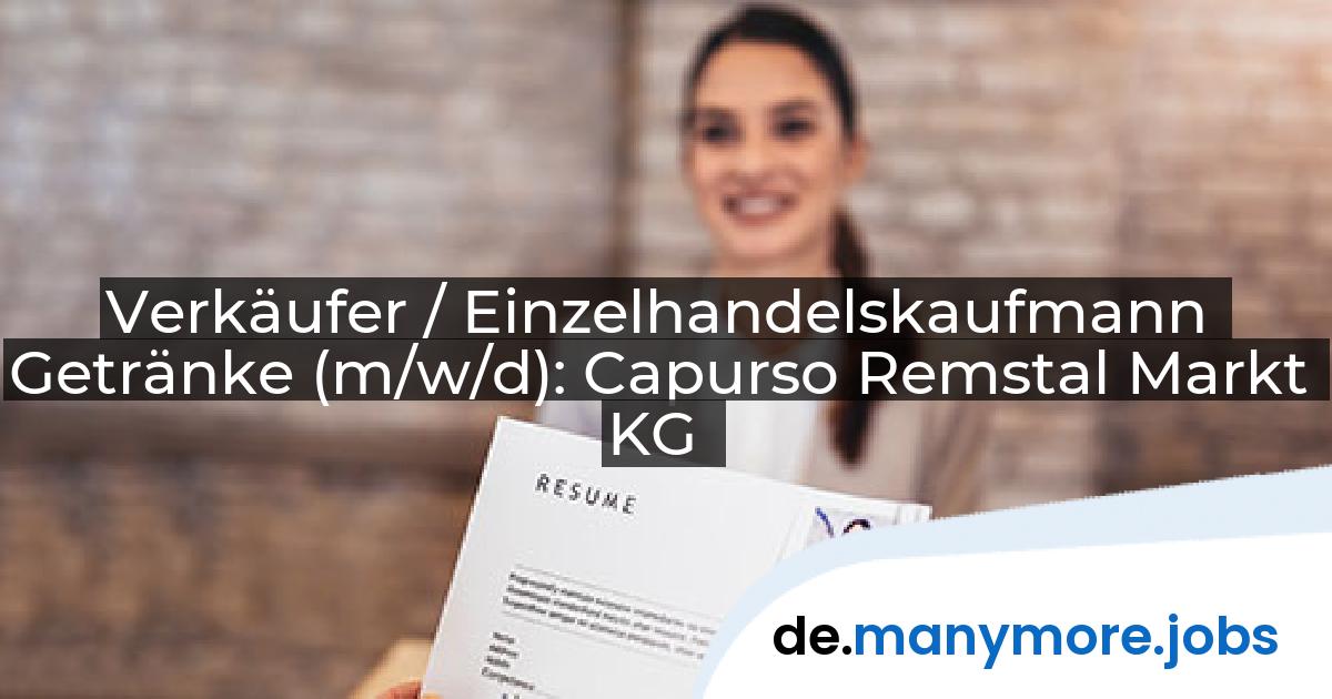 Verkäufer / Einzelhandelskaufmann Getränke (m/w/d): Capurso Remstal Markt KG | manymore.jobs