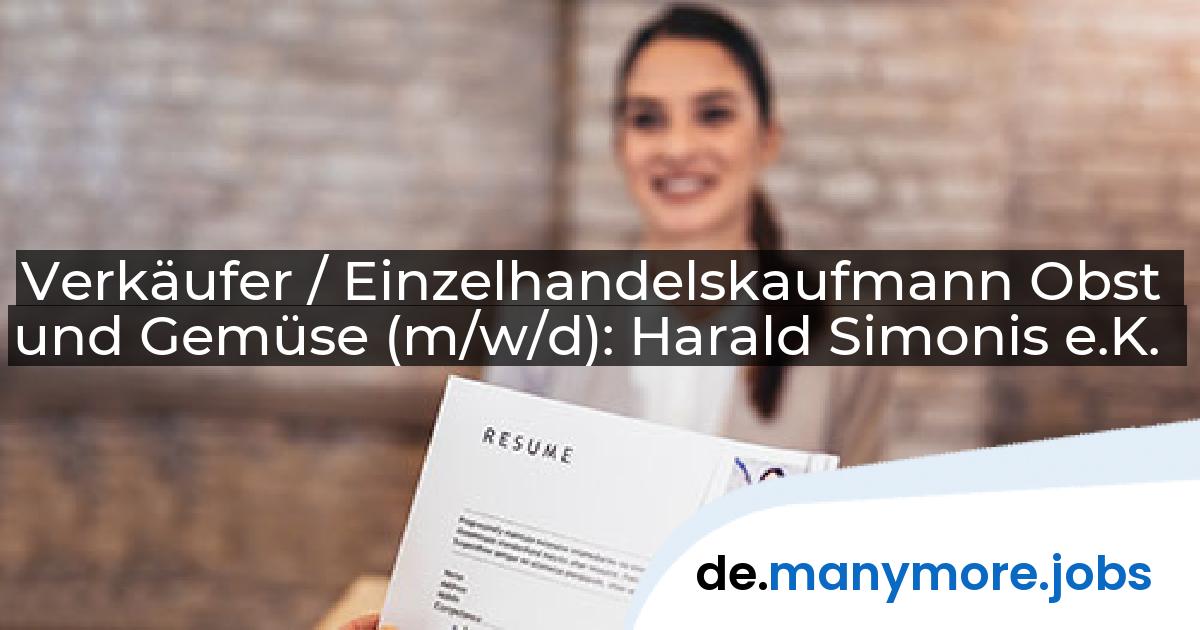 Verkäufer / Einzelhandelskaufmann Obst und Gemüse (m/w/d): Harald Simonis e.K. | manymore.jobs