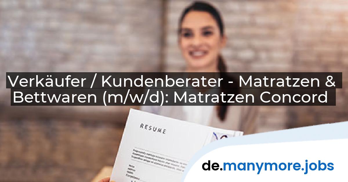 Verkäufer / Kundenberater - Matratzen & Bettwaren (m/w/d): Matratzen Concord | manymore.jobs