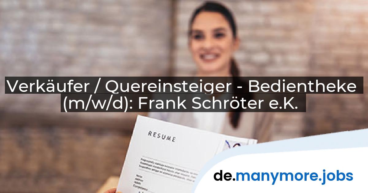 Verkäufer / Quereinsteiger - Bedientheke (m/w/d): Frank Schröter e.K. | manymore.jobs