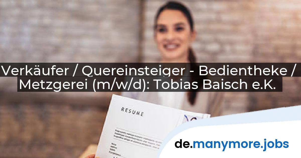 Verkäufer / Quereinsteiger - Bedientheke / Metzgerei (m/w/d): Tobias Baisch e.K. | manymore.jobs