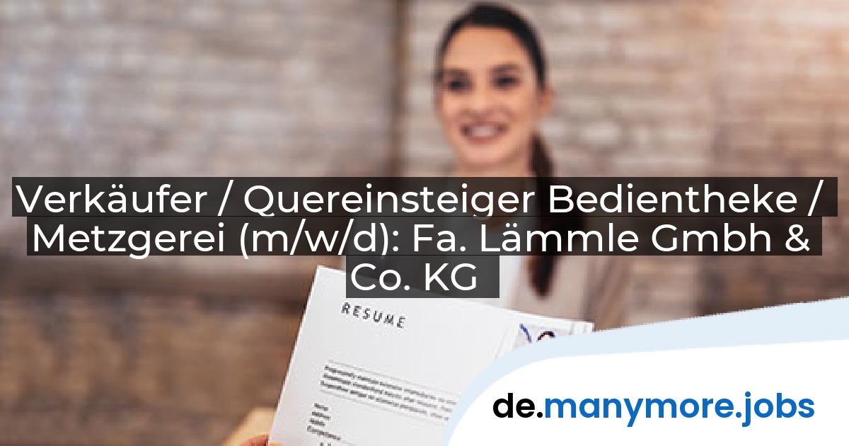 Verkäufer / Quereinsteiger Bedientheke / Metzgerei (m/w/d): Fa. Lämmle Gmbh & Co. KG | manymore.jobs
