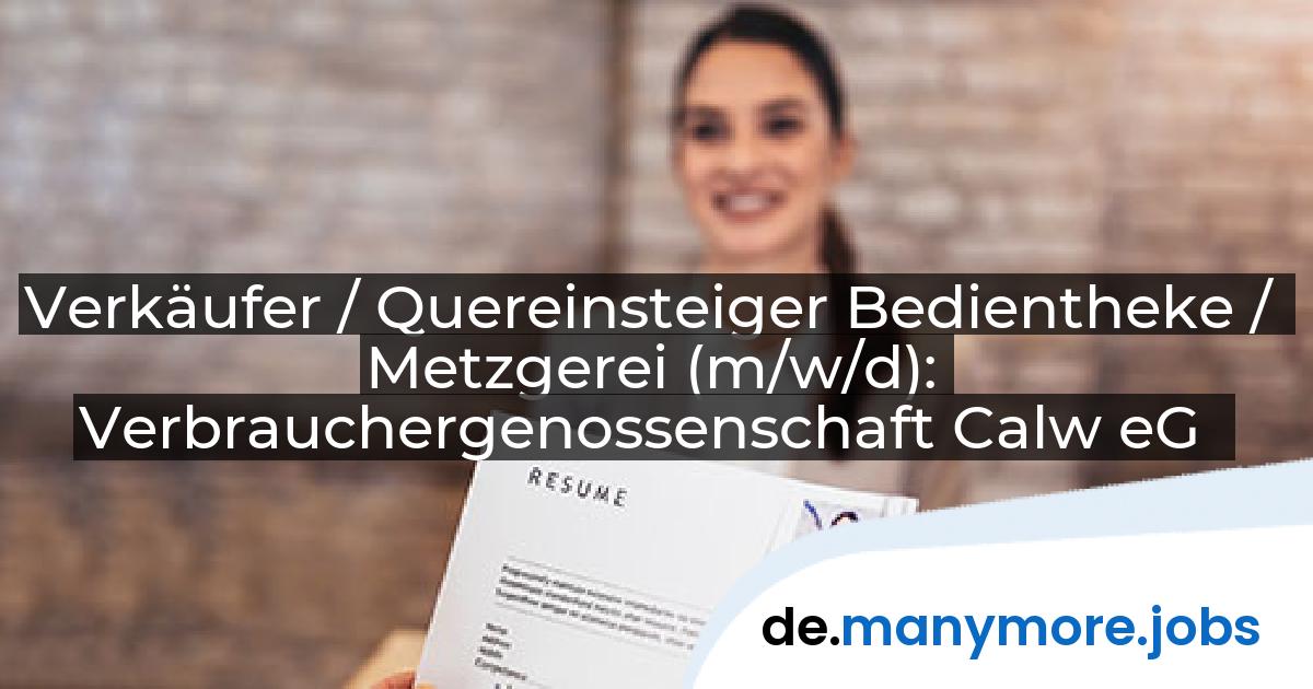 Verkäufer / Quereinsteiger Bedientheke / Metzgerei (m/w/d): Verbrauchergenossenschaft Calw eG | manymore.jobs