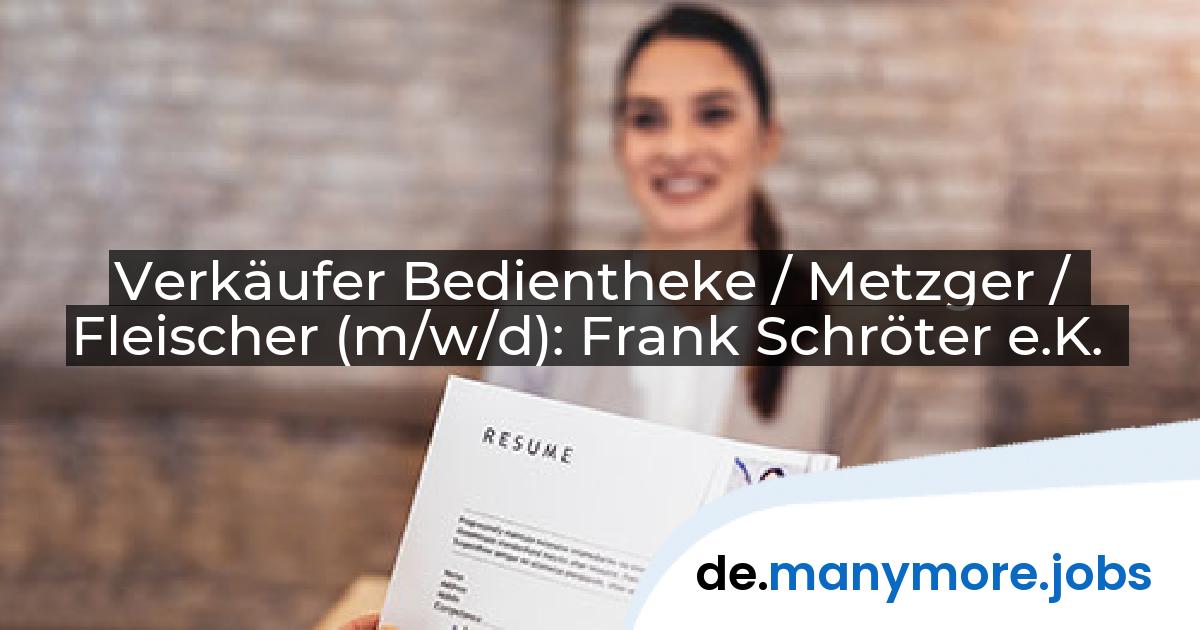 Verkäufer Bedientheke / Metzger / Fleischer (m/w/d): Frank Schröter e.K. | manymore.jobs