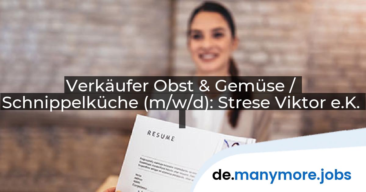 Verkäufer Obst & Gemüse / Schnippelküche (m/w/d): Strese Viktor e.K. | manymore.jobs