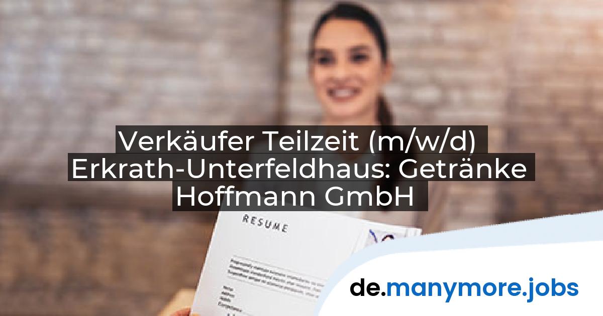 Verkäufer Teilzeit (m/w/d) Erkrath-Unterfeldhaus: Getränke Hoffmann GmbH | manymore.jobs