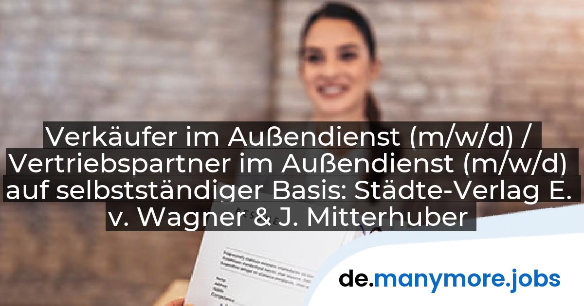 Verkäufer im Außendienst (m/w/d) / Vertriebspartner im Außendienst (m/w/d) auf selbstständiger Basis: Städte-Verlag E. v. Wagner & J. Mitterhuber GmbH | manymore.jobs