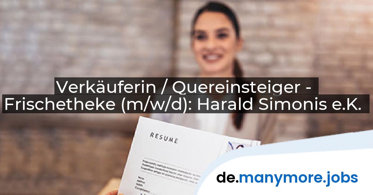 Verkäuferin / Quereinsteiger - Frischetheke (m/w/d): Harald Simonis e.K. | manymore.jobs