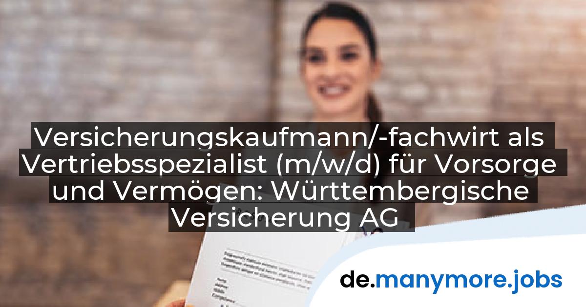 Versicherungskaufmann/-fachwirt als Vertriebsspezialist (m/w/d) für Vorsorge und Vermögen: Württembergische Versicherung AG | manymore.jobs