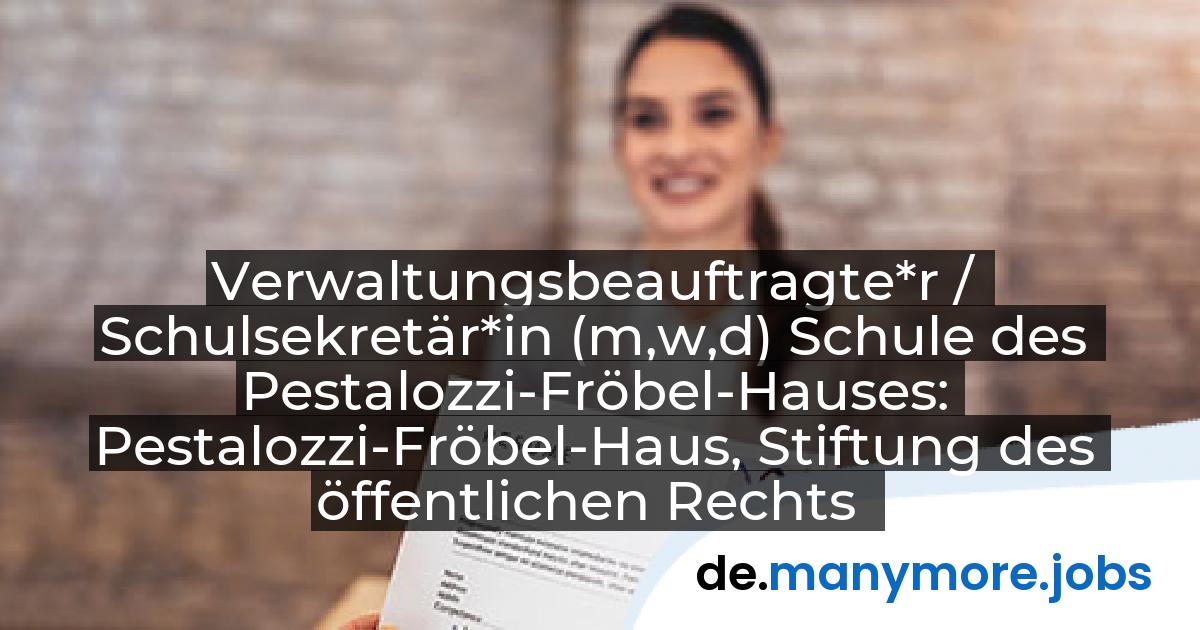 Verwaltungsbeauftragte*r / Schulsekretär*in (m,w,d) Schule des Pestalozzi-Fröbel-Hauses: Pestalozzi-Fröbel-Haus, Stiftung des öffentlichen Rechts | manymore.jobs