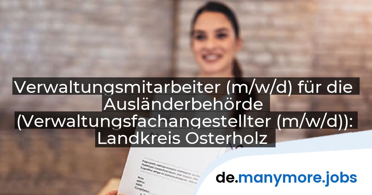 Verwaltungsmitarbeiter (m/w/d) für die Ausländerbehörde (Verwaltungsfachangestellter (m/w/d)): Landkreis Osterholz | manymore.jobs