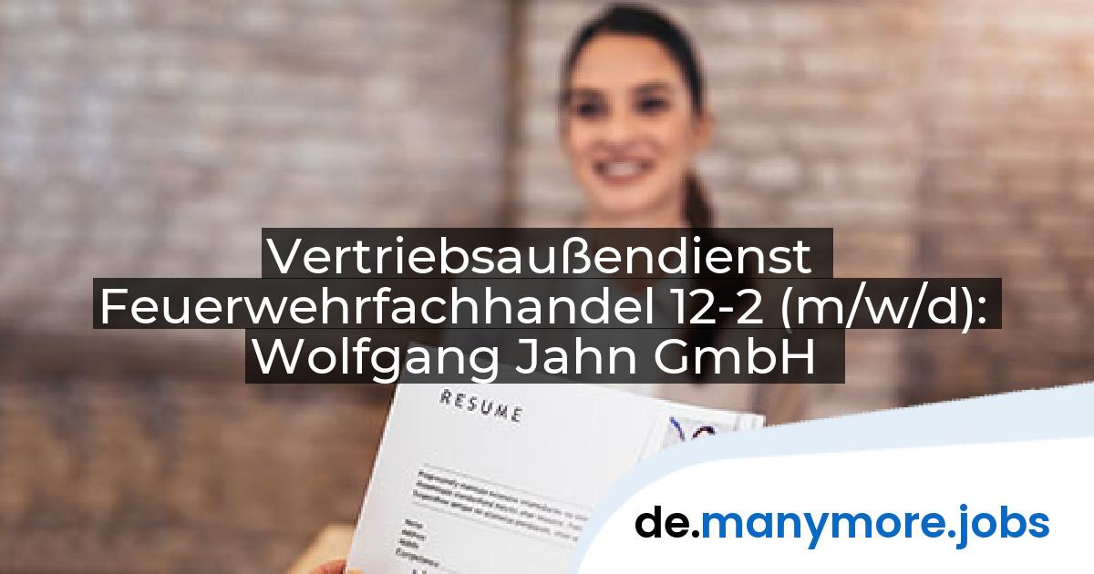 Vertriebsaußendienst Feuerwehrfachhandel 12-2 (m/w/d): Wolfgang Jahn GmbH | manymore.jobs